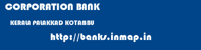 CORPORATION BANK  KERALA PALAKKAD KOTAMBU   banks information 
